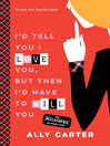 Cover image for I'd Tell You I Love You, But Then I'd Have to Kill You
